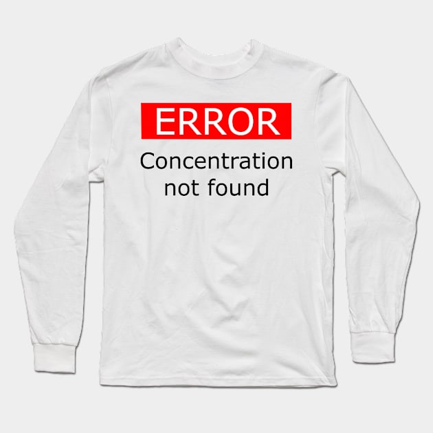 Error Concentration Not Found Black Long Sleeve T-Shirt by XTUnknown